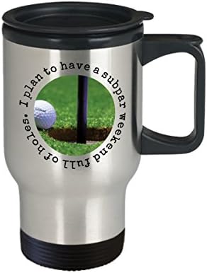Vicces golf utazási bögre - azt tervezi, hogy egy átlagos hétvégén tele van lyukakkal - 14 oz rozsdamentes acél szigetelt